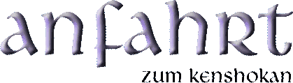 Anfahrt zum Kenshokan